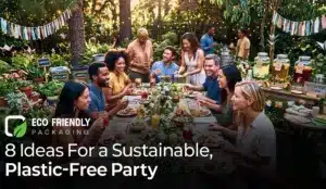 8 Ideas For a Sustainable, Plastic-Free Party